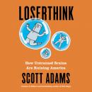 Loserthink: How Untrained Brains Are Ruining America Audiobook