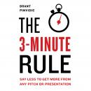 Cover of The 3-Minute Rule: Say Less to Get More from Any Pitch or Presentation