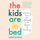 The Kids Are in Bed: Finding Time for Yourself in the Chaos of Parenting Audiobook