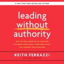 Leading Without Authority: How the New Power of Co-Elevation Can Break Down Silos, Transform Teams, and Reinvent Collaboration, Noel Weyrich, Keith Ferrazzi