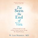 I've Seen the End of You: A Neurosurgeon's Look at Faith, Doubt, and the Things We Think We Know Audiobook