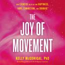 The Joy of Movement: How exercise helps us find happiness, hope, connection, and courage Audiobook