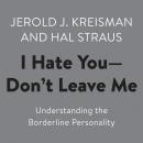 I Hate You--Don't Leave ME: Understanding the Borderline Personality Audiobook