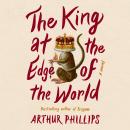 The King at the Edge of the World: A Novel Audiobook