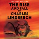 The Rise and Fall of Charles Lindbergh Audiobook