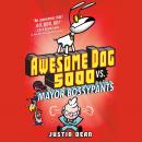 Awesome Dog 5000 vs. Mayor Bossypants (Book 2) Audiobook