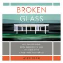 Broken Glass: Mies van der Rohe, Edith Farnsworth, and the Fight Over a Modernist Masterpiece, Alex Beam