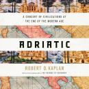 Adriatic: A Concert of Civilizations at the End of the Modern Age Audiobook