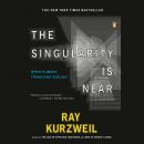 Singularity Is Near: When Humans Transcend Biology, Ray Kurzweil