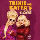 Trixie and Katya's Guide to Modern Womanhood, Katya , Trixie Mattel