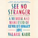 Cover of See No Stranger: A Memoir and Manifesto of Revolutionary Love