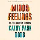 Minor Feelings: An Asian American Reckoning, Cathy Park Hong