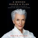 Woman Makes a Plan: Advice for a Lifetime of Adventure, Beauty, and Success, Maye Musk