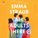 All Adults Here: A Novel, Emma Straub