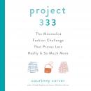 Project 333: The Minimalist Fashion Challenge That Proves Less Really is So Much More Audiobook