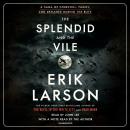 Splendid and the Vile: A Saga of Churchill, Family, and Defiance During the Blitz, Erik Larson