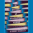 In Pursuit of Disobedient Women: A Memoir of Love, Rebellion, and Family, Far Away