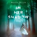 In Her Shadow: A Novel
