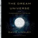 The Dream Universe: How Fundamental Physics Lost Its Way Audiobook