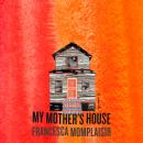 My Mother's House: A novel