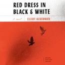 Red Dress in Black and White: A novel, Elliot Ackerman