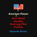 American Poison: How Racial Hostility Destroyed Our Promise Audiobook