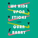 Cover of We Ride Upon Sticks: A Novel (Alex Award Winner)