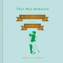 That Was Awkward: The Art and Etiquette of the Awkward Hug Audiobook