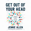 Get Out of Your Head: Stopping the Spiral of Toxic Thoughts, Jennie Allen
