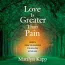 Love Is Greater Than Pain: Secrets from the Universe for Healing After Loss