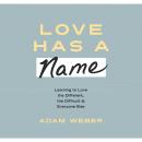 Love Has a Name: Learning to Love the Different, the Difficult, and Everyone Else Audiobook