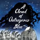 A Cloud of Outrageous Blue Audiobook