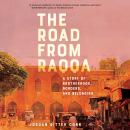The Road from Raqqa: A Story of Brotherhood, Borders, and Belonging Audiobook
