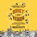 Honey and Venom: Confessions of an Urban Beekeeper, Andrew Coté
