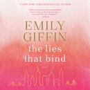 Lies That Bind: A Novel, Emily Giffin