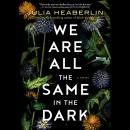 We Are All the Same in the Dark: A Novel, Julia Heaberlin