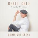 Rebel Chef: In Search of What Matters Audiobook