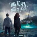 This Town Is Not All Right Audiobook