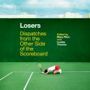 Losers: Dispatches from the Other Side of the Scoreboard