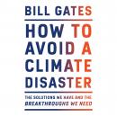 How to Avoid a Climate Disaster: The Solutions We Have and the Breakthroughs We Need, Bill Gates