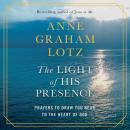 The Light of His Presence: Prayers to Draw You Near to the Heart of God Audiobook