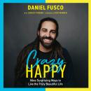 Crazy Happy: Nine Surprising Ways to Live the Truly Beautiful Life Audiobook
