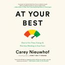 At Your Best: How to Get Time, Energy, and Priorities Working in Your Favor Audiobook