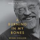 A Burning in My Bones: The Authorized Biography of Eugene H. Peterson, Translator of The Message Audiobook