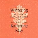 Wintering: The Power of Rest and Retreat in Difficult Times, Katherine May