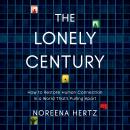 Cover of The Lonely Century: How to Restore Human Connection in a World That's Pulling Apart