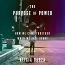 Purpose of Power: How We Come Together When We Fall Apart, Alicia Garza