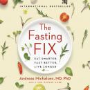 The Fasting Fix: Eat Smarter, Fast Better, Live Longer Audiobook