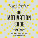 The Motivation Code: Discover the Hidden Forces That Drive Your Best Work Audiobook