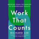 Work That Counts: Richard Lee; Foreword by Joseph Grenny, Richard Lee
